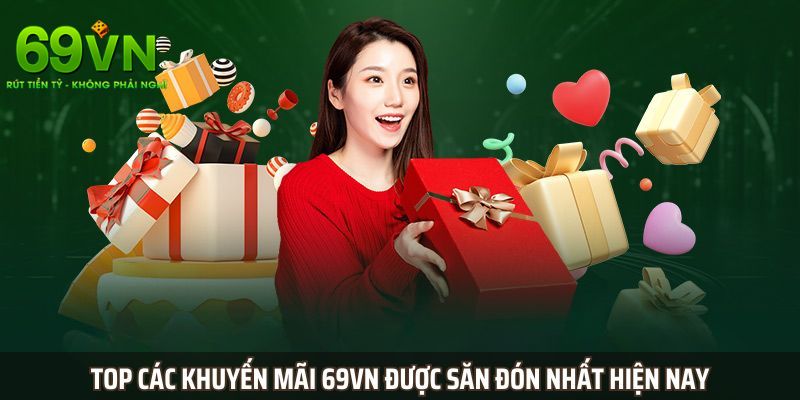 Điểm danh các khuyến mãi 69VN đước săn đón nhất