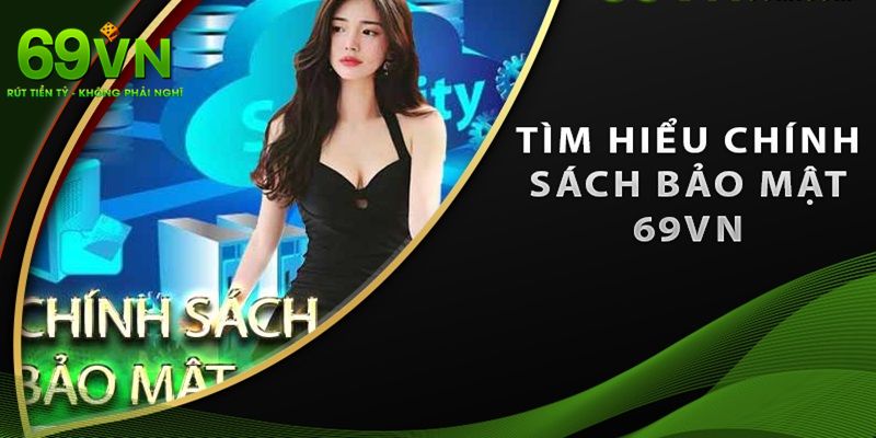Mục đích của chính sách bảo mật tại 69VN