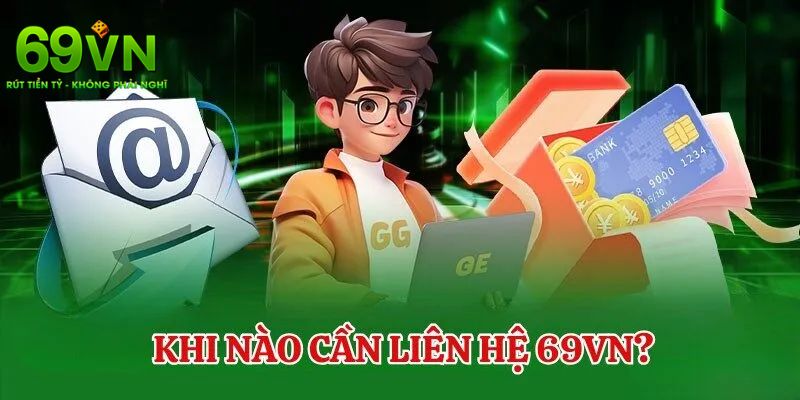Những lúc mà người chơi cần phải liên hệ 69VN ngay