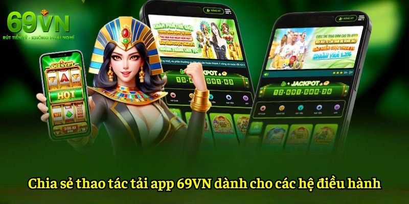 Hướng dẫn tải app 69VN về điện thoại di động cho hệ điều hành Android và IOS